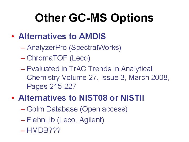 Other GC-MS Options • Alternatives to AMDIS – Analyzer. Pro (Spectral. Works) – Chroma.