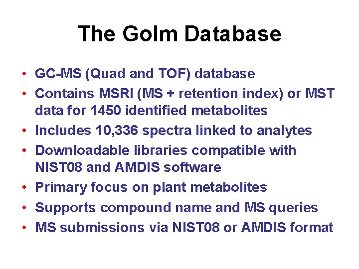 The Golm Database • GC-MS (Quad and TOF) database • Contains MSRI (MS +