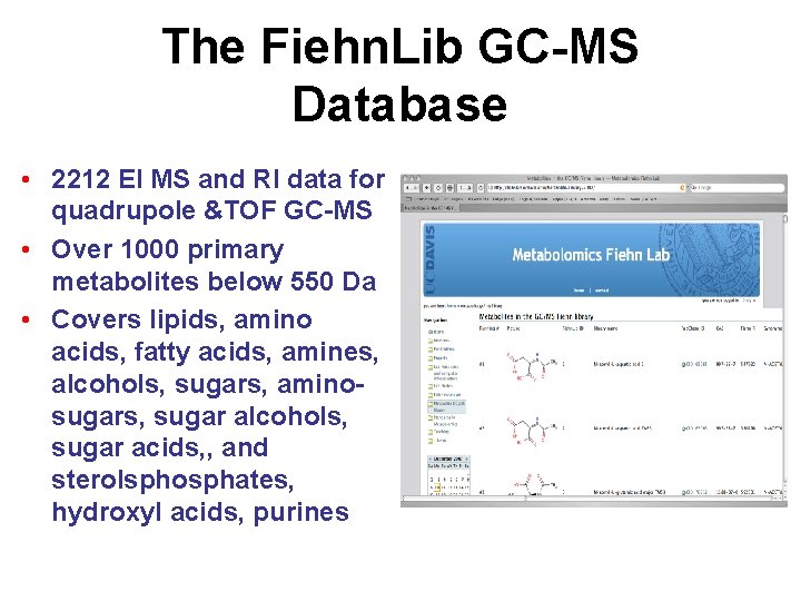 The Fiehn. Lib GC-MS Database • 2212 EI MS and RI data for quadrupole