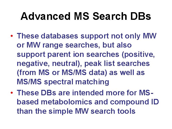 Advanced MS Search DBs • These databases support not only MW or MW range