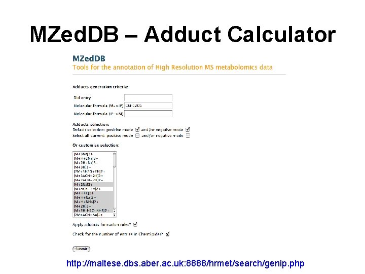 MZed. DB – Adduct Calculator http: //maltese. dbs. aber. ac. uk: 8888/hrmet/search/genip. php 