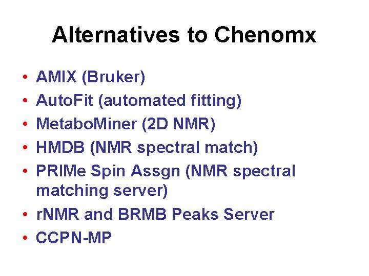 Alternatives to Chenomx • • • AMIX (Bruker) Auto. Fit (automated fitting) Metabo. Miner