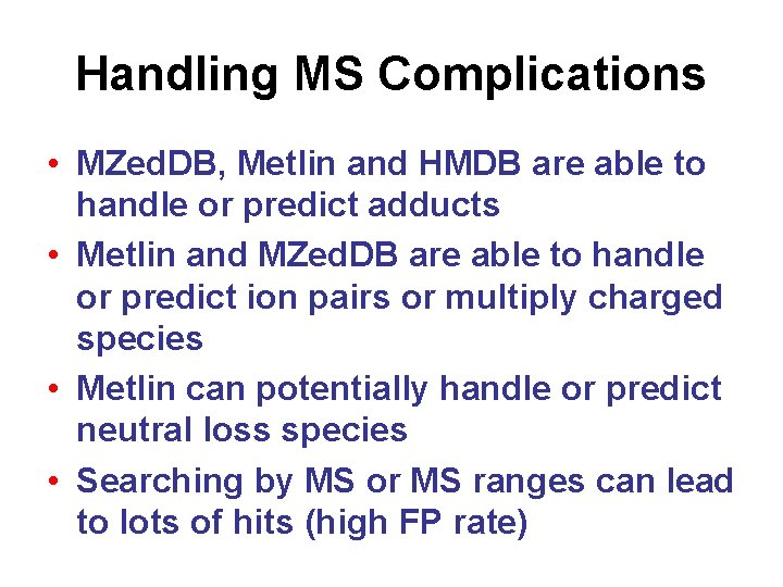 Handling MS Complications • MZed. DB, Metlin and HMDB are able to handle or