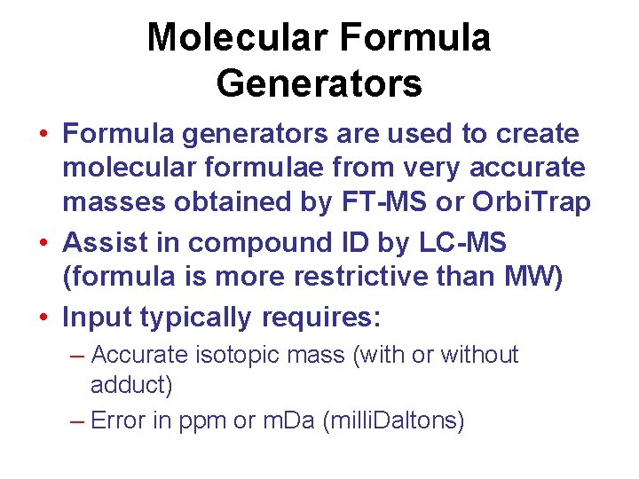 Molecular Formula Generators • Formula generators are used to create molecular formulae from very