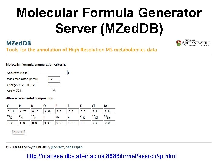 Molecular Formula Generator Server (MZed. DB) http: //maltese. dbs. aber. ac. uk: 8888/hrmet/search/gr. html