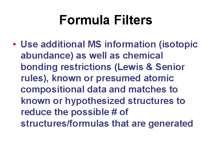 Formula Filters • Use additional MS information (isotopic abundance) as well as chemical bonding