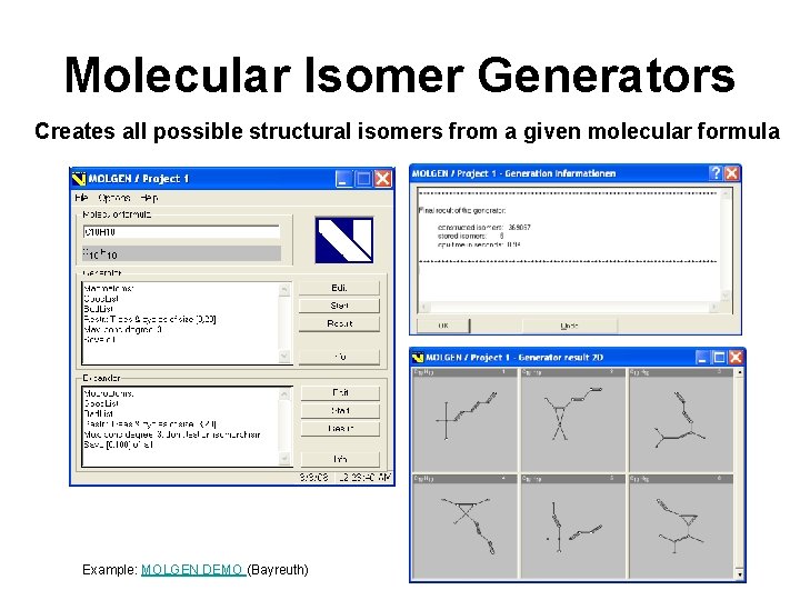 Molecular Isomer Generators Creates all possible structural isomers from a given molecular formula Example:
