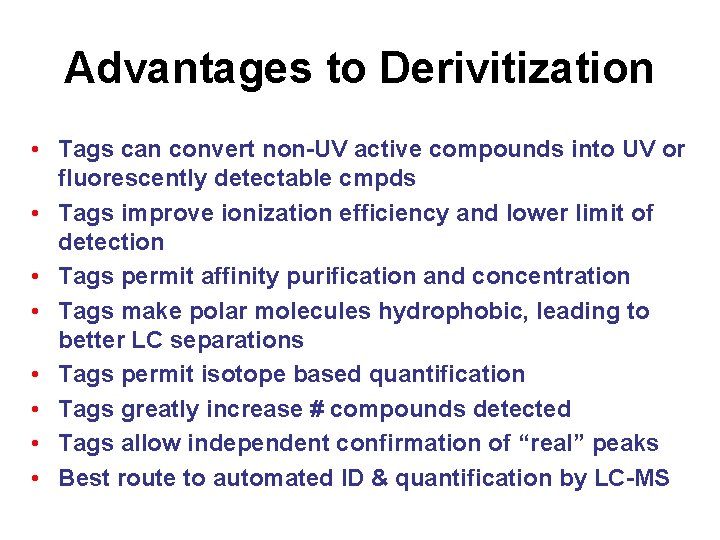 Advantages to Derivitization • Tags can convert non-UV active compounds into UV or fluorescently