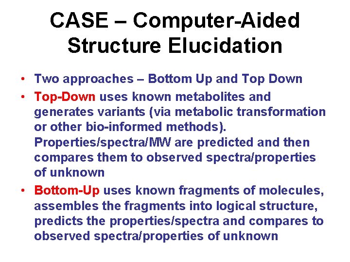 CASE – Computer-Aided Structure Elucidation • Two approaches – Bottom Up and Top Down