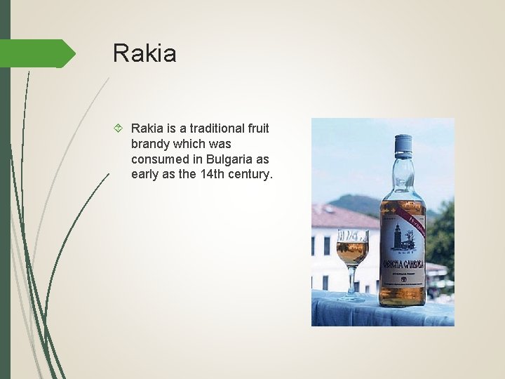 Rakia is a traditional fruit brandy which was consumed in Bulgaria as early as