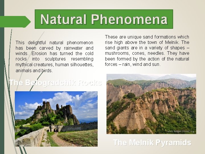 Natural Phenomena This delightful natural phenomenon has been carved by rainwater and winds. Erosion