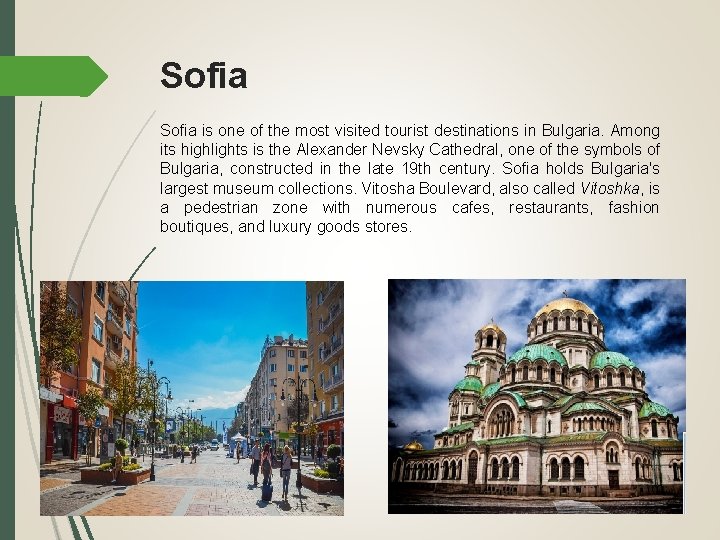 Sofia is one of the most visited tourist destinations in Bulgaria. Among its highlights