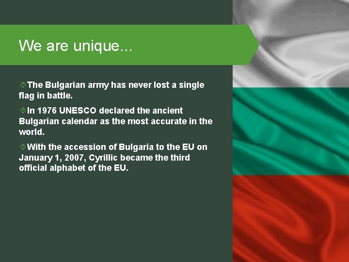 We are unique. . . The Bulgarian army has never lost a single flag
