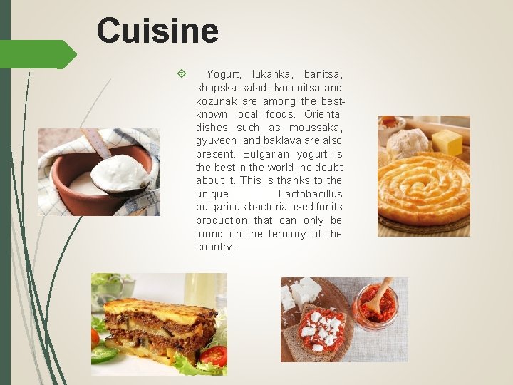 Cuisine Yogurt, lukanka, banitsa, shopska salad, lyutenitsa and kozunak are among the bestknown local