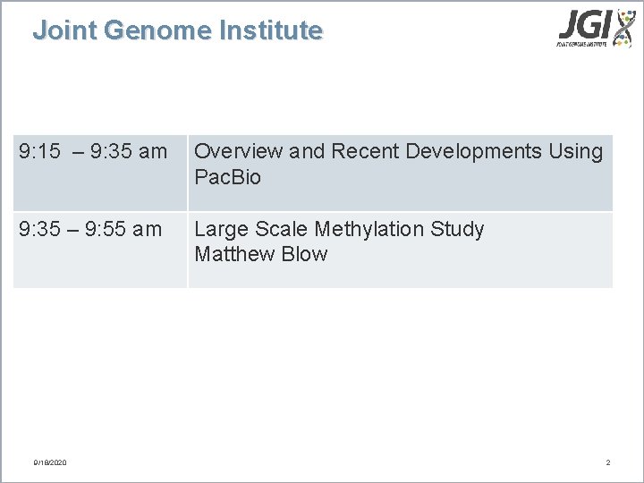 Joint Genome Institute 9: 15 – 9: 35 am Overview and Recent Developments Using