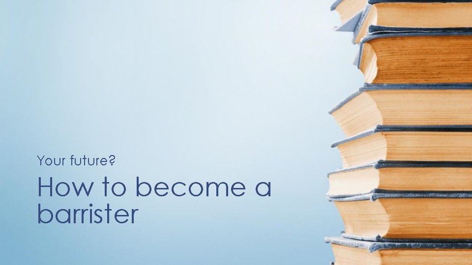 Your future? How to become a barrister 