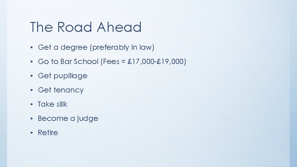 The Road Ahead • Get a degree (preferably in law) • Go to Bar