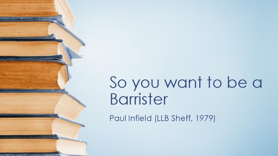 So you want to be a Barrister Paul Infield (LLB Sheff, 1979) 