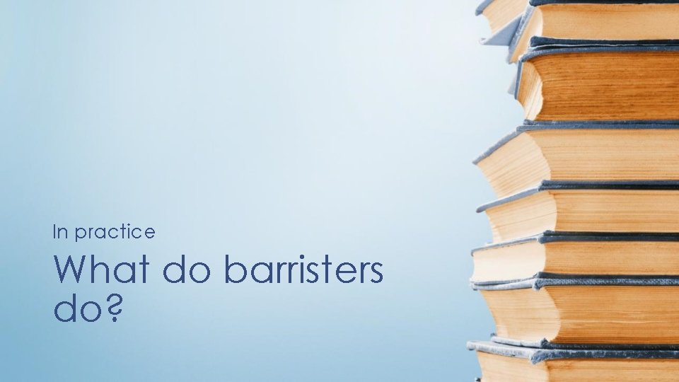 In practice What do barristers do? 