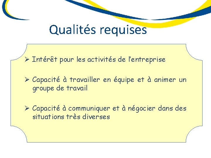 Qualités requises Ø Intérêt pour les activités de l’entreprise Ø Capacité à travailler en