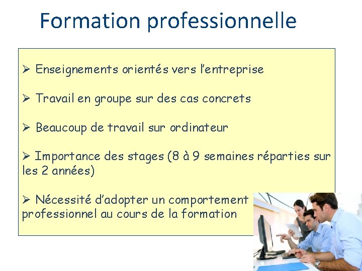 Formation professionnelle Ø Enseignements orientés vers l’entreprise Ø Travail en groupe sur des cas