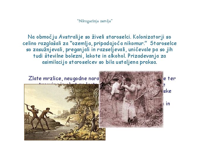 “Nikogaršnja zemlja” Na območju Avstralije so živeli staroselci. Kolonizatorji so celino razglašali za “ozemlja,