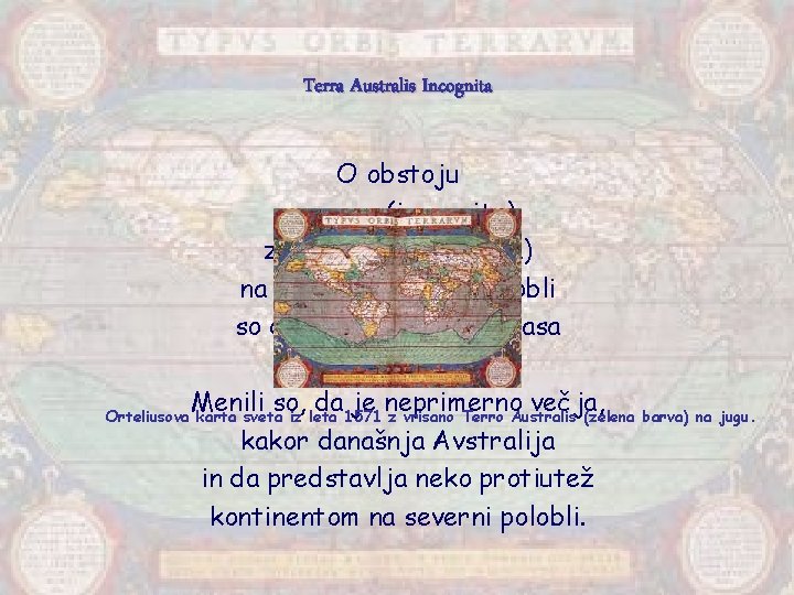 Terra Australis Incognita O obstoju neznane (incognita) zemlje, celine (terra) na južni (australis) polobli