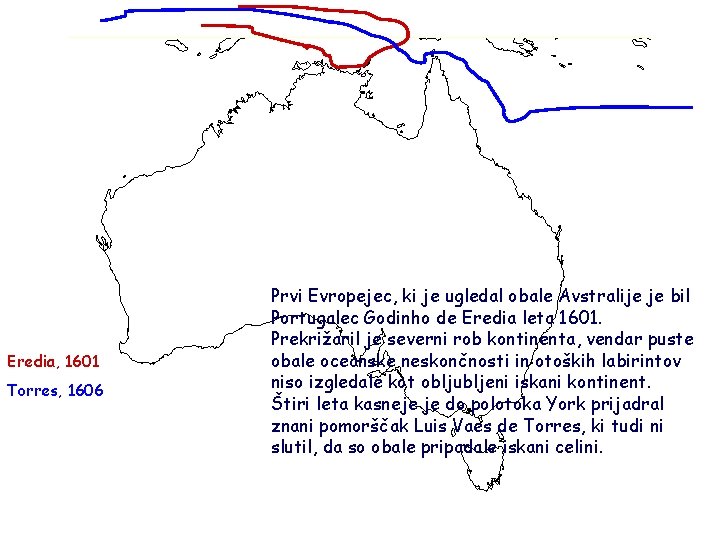 Eredia, 1601 Torres, 1606 Prvi Evropejec, ki je ugledal obale Avstralije je bil Portugalec