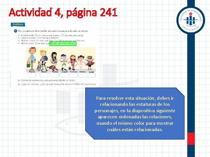 Actividad 4, página 241 Para resolver esta situación, debes ir relacionando las estaturas de