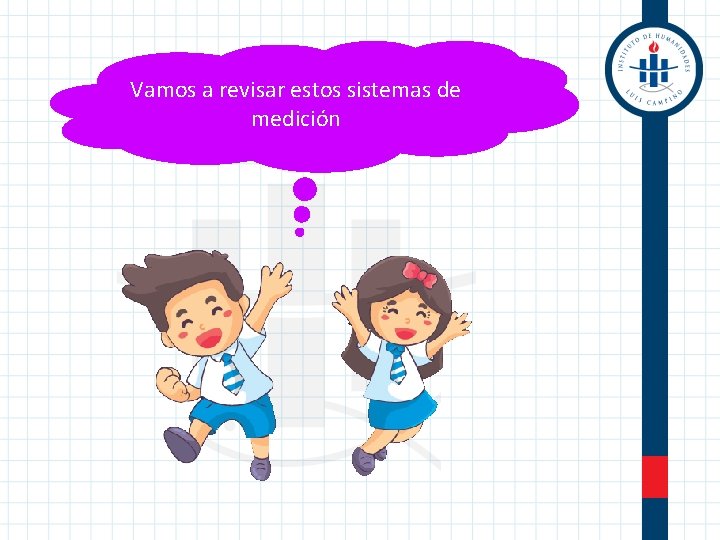 Vamos a revisar estos sistemas de medición 