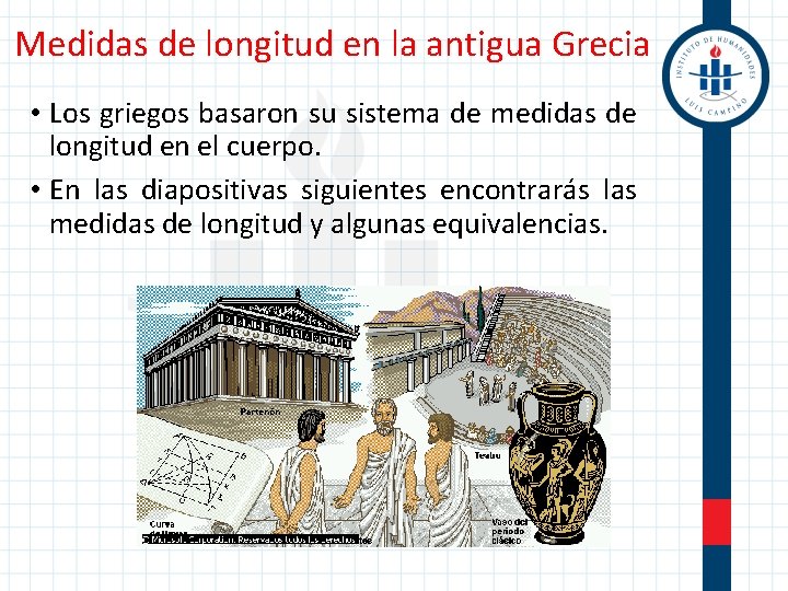 Medidas de longitud en la antigua Grecia • Los griegos basaron su sistema de