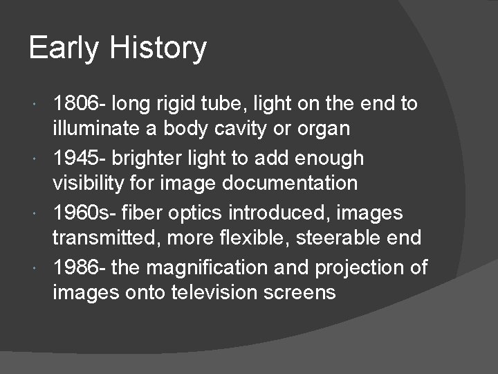 Early History 1806 - long rigid tube, light on the end to illuminate a