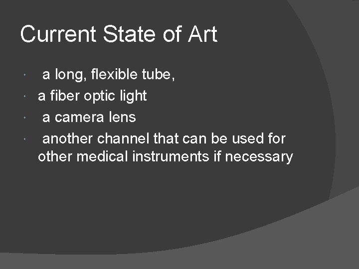 Current State of Art a long, flexible tube, a fiber optic light a camera