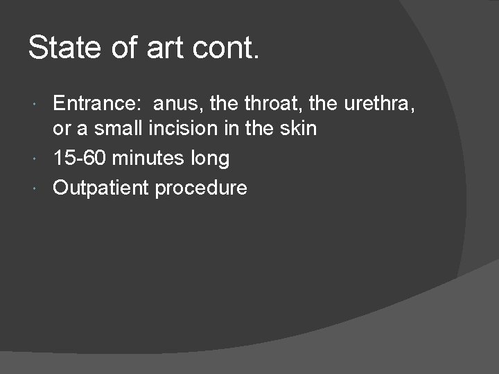 State of art cont. Entrance: anus, the throat, the urethra, or a small incision