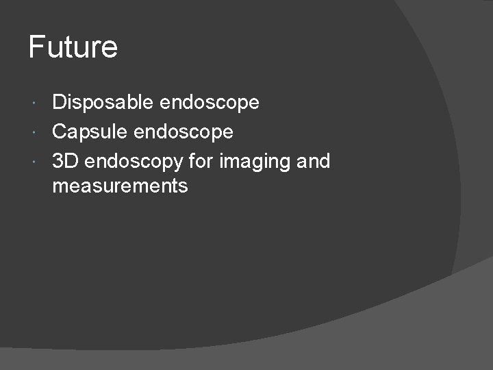 Future Disposable endoscope Capsule endoscope 3 D endoscopy for imaging and measurements 