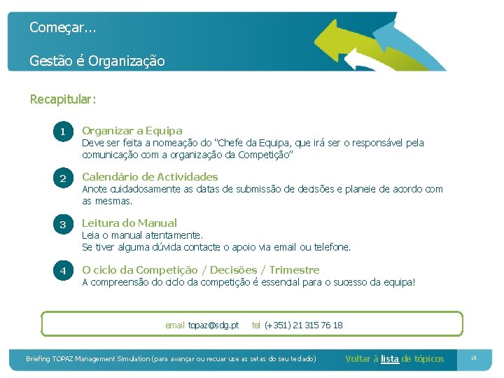 Começar. . . Gestão é Organização Recapitular: 1 Organizar a Equipa 2 Calendário de