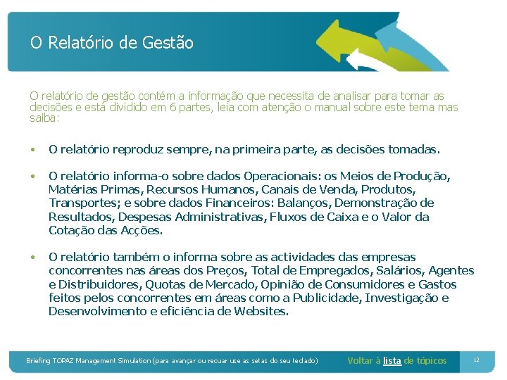 O Relatório de Gestão O relatório de gestão contém a informação que necessita de