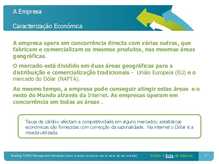 A Empresa Caracterização Económica A empresa opera em concorrência directa com várias outras, que