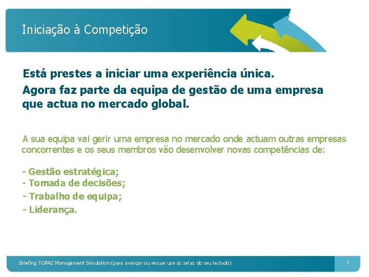 Iniciação à Competição Está prestes a iniciar uma experiência única. Agora faz parte da