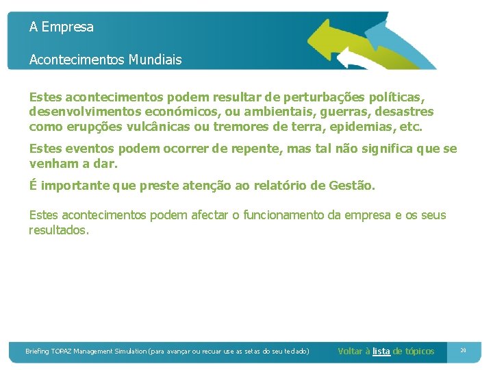 A Empresa Acontecimentos Mundiais Estes acontecimentos podem resultar de perturbações políticas, desenvolvimentos económicos, ou