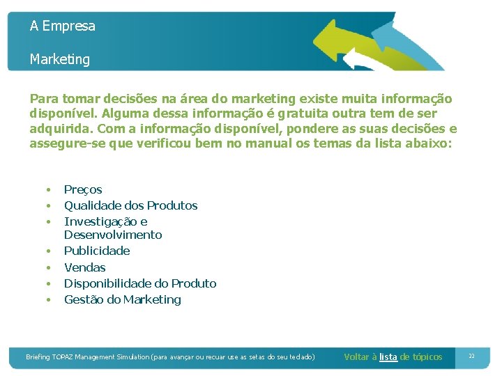 A Empresa Marketing Para tomar decisões na área do marketing existe muita informação disponível.