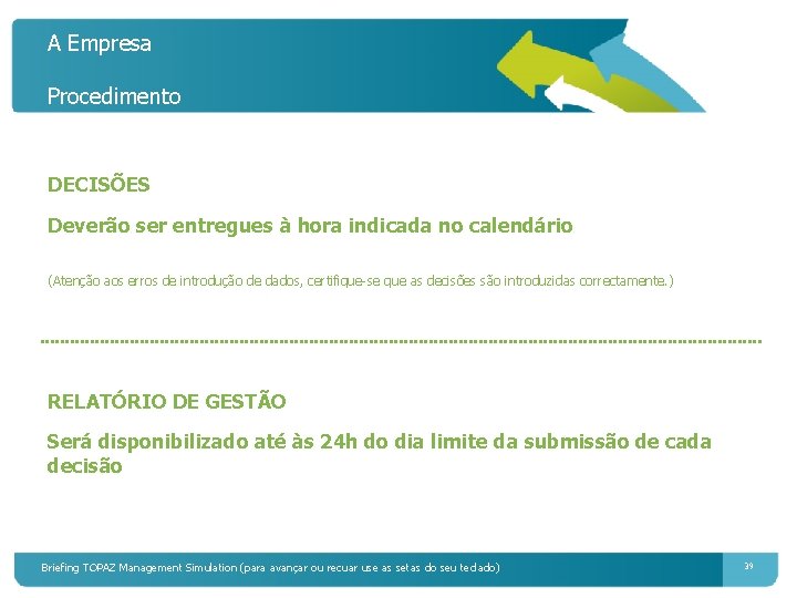 A Empresa Procedimento DECISÕES Deverão ser entregues à hora indicada no calendário (Atenção aos