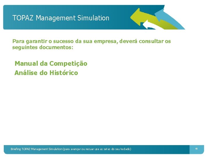 TOPAZ Management Simulation Para garantir o sucesso da sua empresa, deverá consultar os seguintes