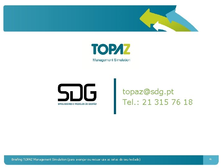 topaz@sdg. pt Tel. : 21 315 76 18 Briefing TOPAZ Management Simulation (para avançar