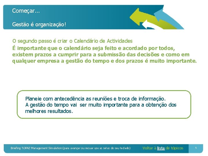 Começar. . . Gestão é organização! O segundo passo é criar o Calendário de