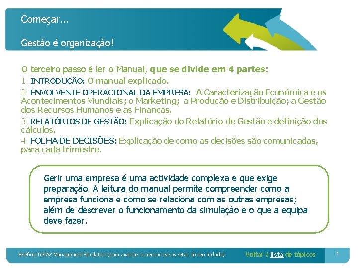 Começar. . . Gestão é organização! O terceiro passo é ler o Manual, que