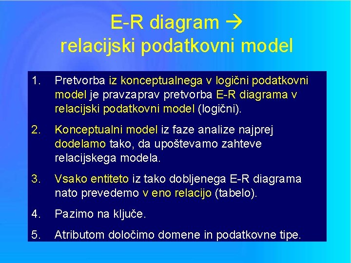 E-R diagram relacijski podatkovni model 1. Pretvorba iz konceptualnega v logični podatkovni model je