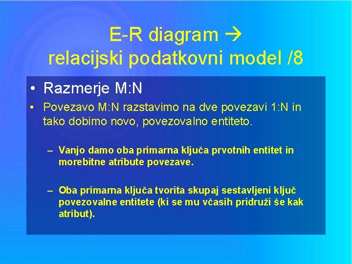 E-R diagram relacijski podatkovni model /8 • Razmerje M: N • Povezavo M: N