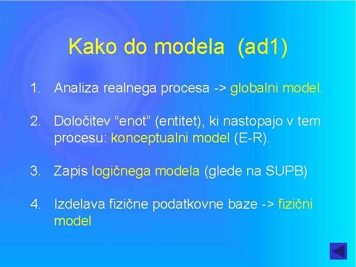Kako do modela (ad 1) 1. Analiza realnega procesa -> globalni model. 2. Določitev