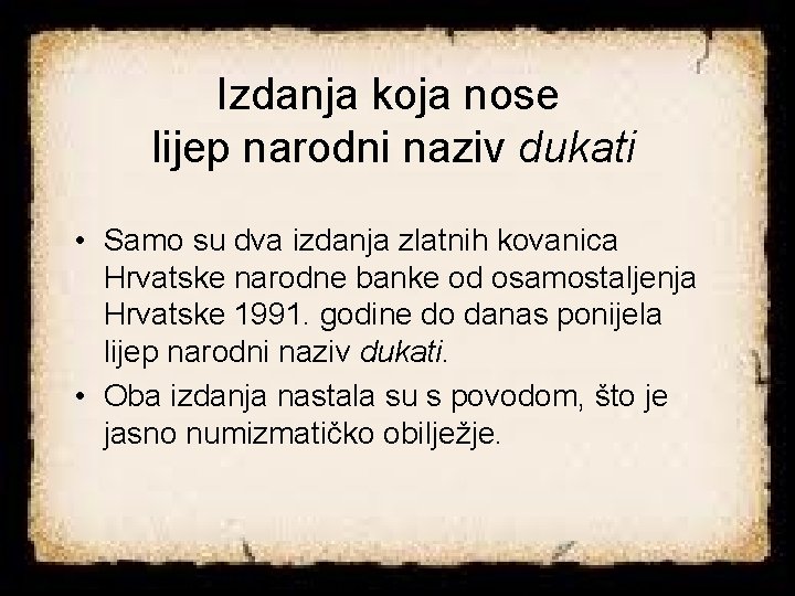 Izdanja koja nose lijep narodni naziv dukati • Samo su dva izdanja zlatnih kovanica Izdanja koja nose lijep narodni naziv dukati • Samo su dva izdanja zlatnih kovanica